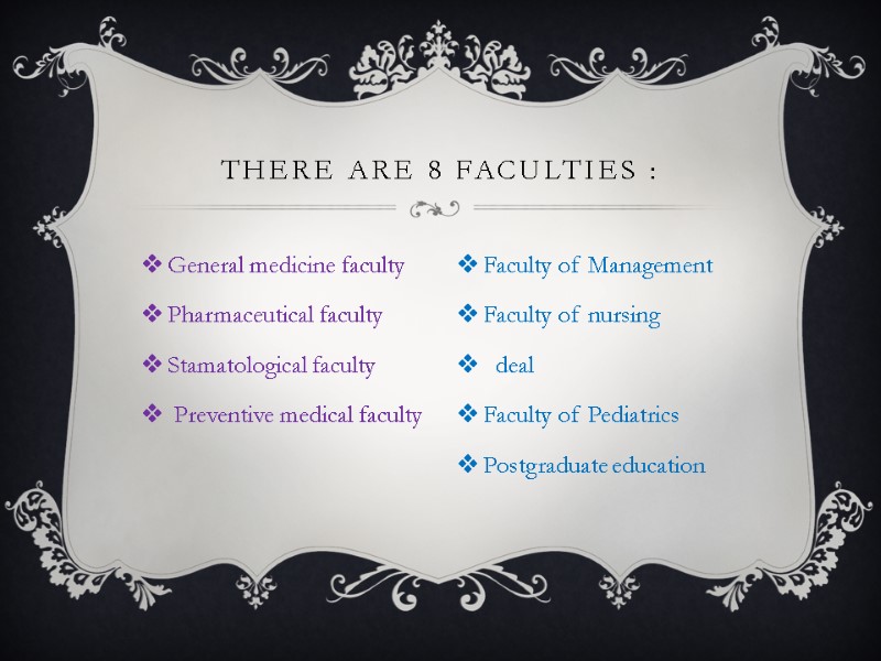 General medicine faculty Pharmaceutical faculty Stamatological faculty  Preventive medical faculty There are 8